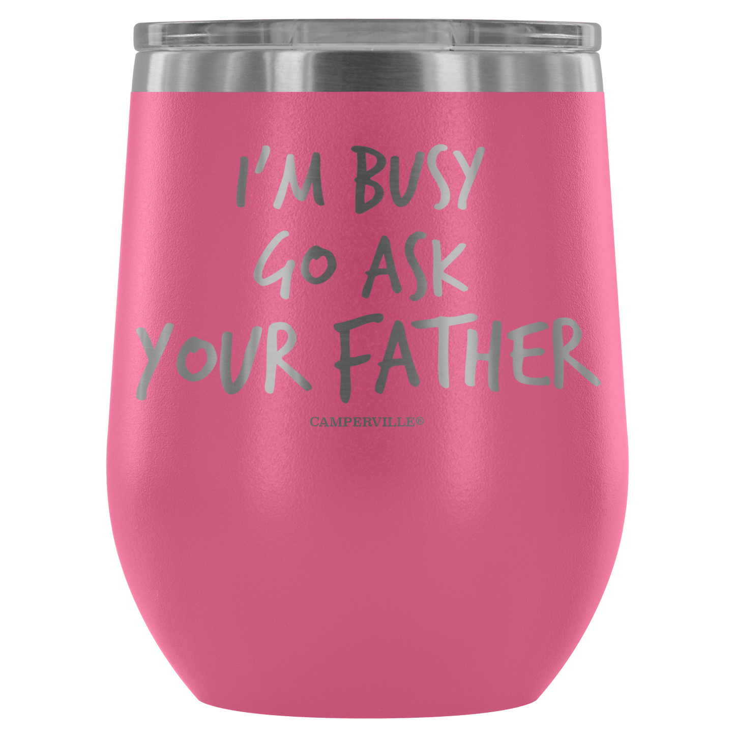 "I'm Busy, Go Ask Your Father" Stemless Wine Cup