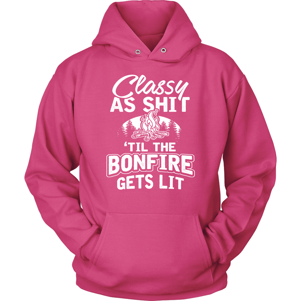 "Classy As Shit 'Til The Bonfire Gets Lit" - Shirts and Hoodies