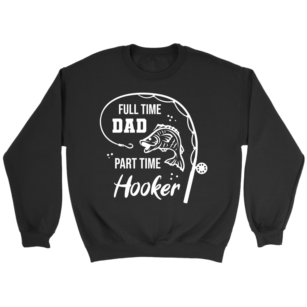 "Full-Time Dad, Part Time Hooker" Funny Fishing Shirt