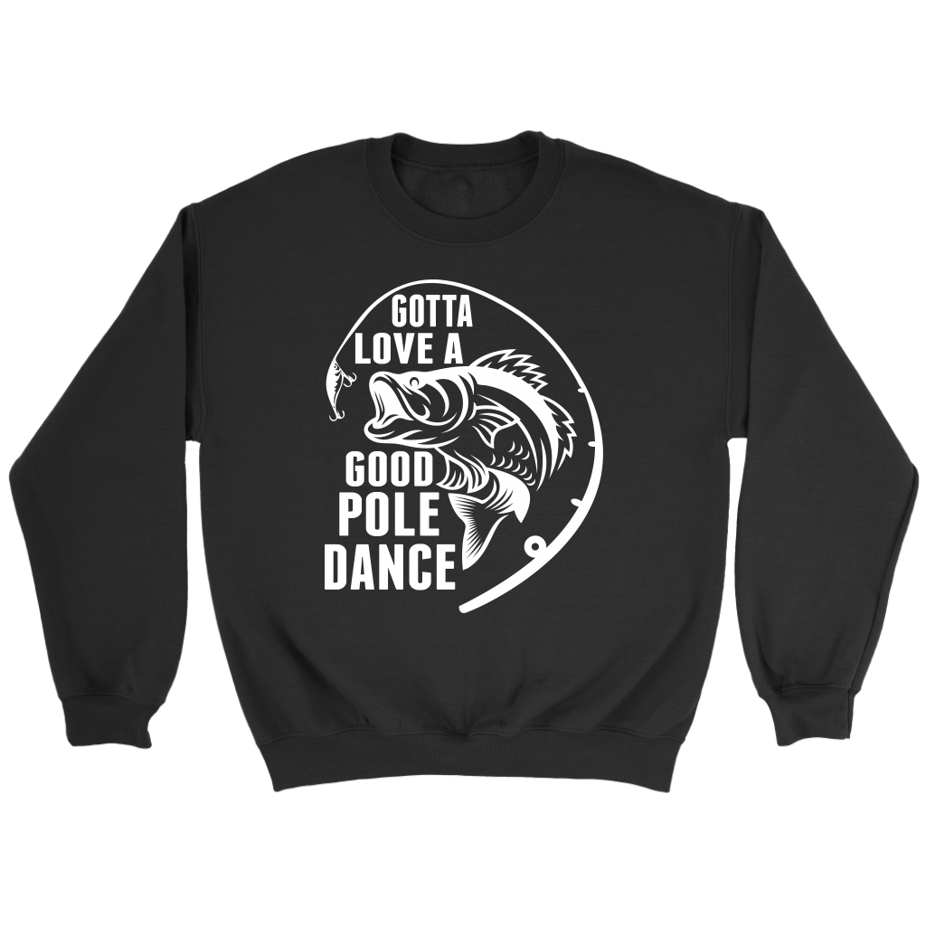 "Gotta Love a Good Pole Dance" - Funny Fishing Shirts and Hoodies