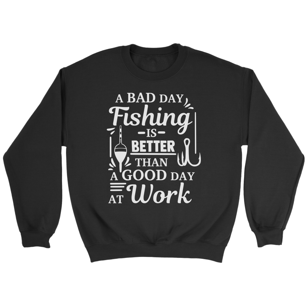 "A Bad Day Fishing Is Better Than A Good Day At Work" Funny Fishing Shirts and Hoodies