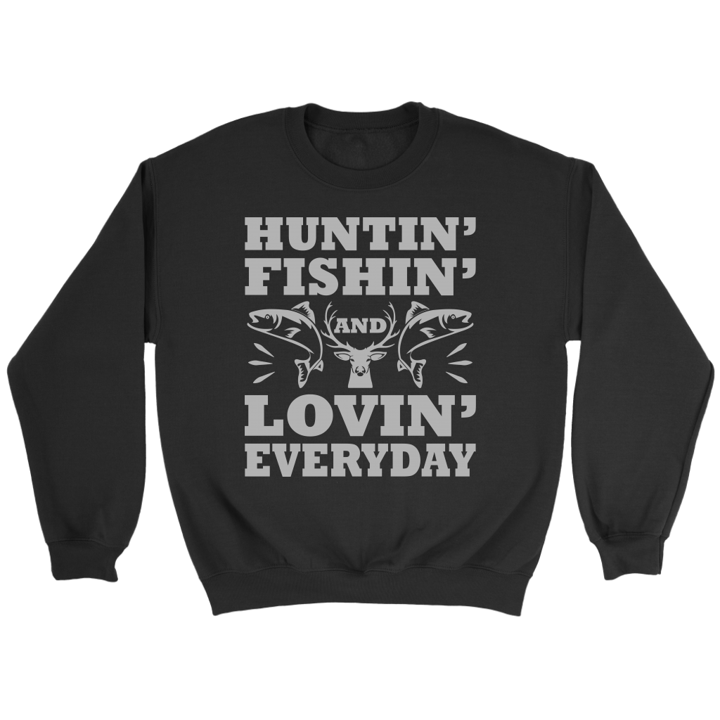 "Huntin', Fishin', and Lovin' Everyday" Funny Fishing Shirts and Hoodies