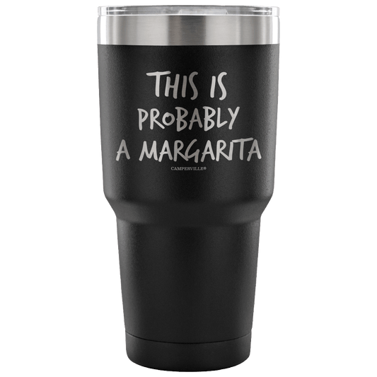 "This Is Probably A Margarita" Stainless Steel Tumbler