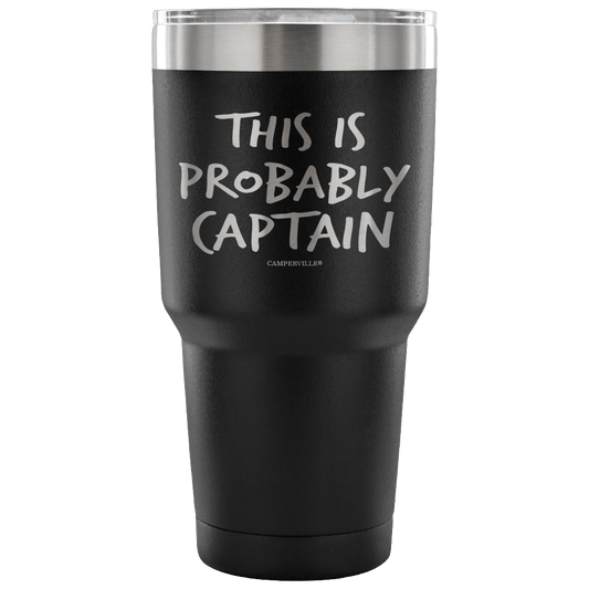 "This Is Probably Captain" Stainless Steel Tumbler