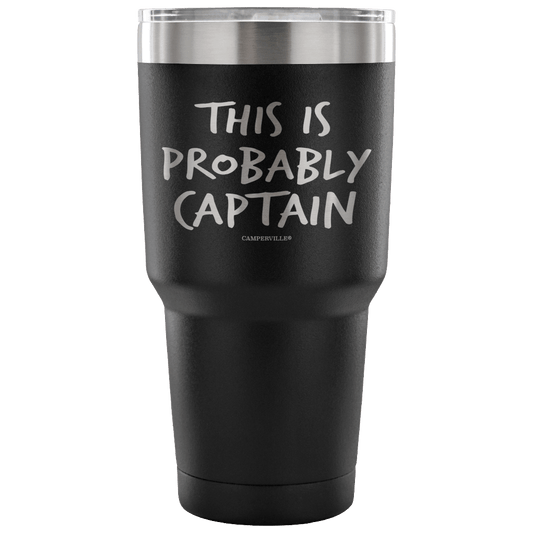 "This Is Probably Captain" Stainless Steel Tumbler