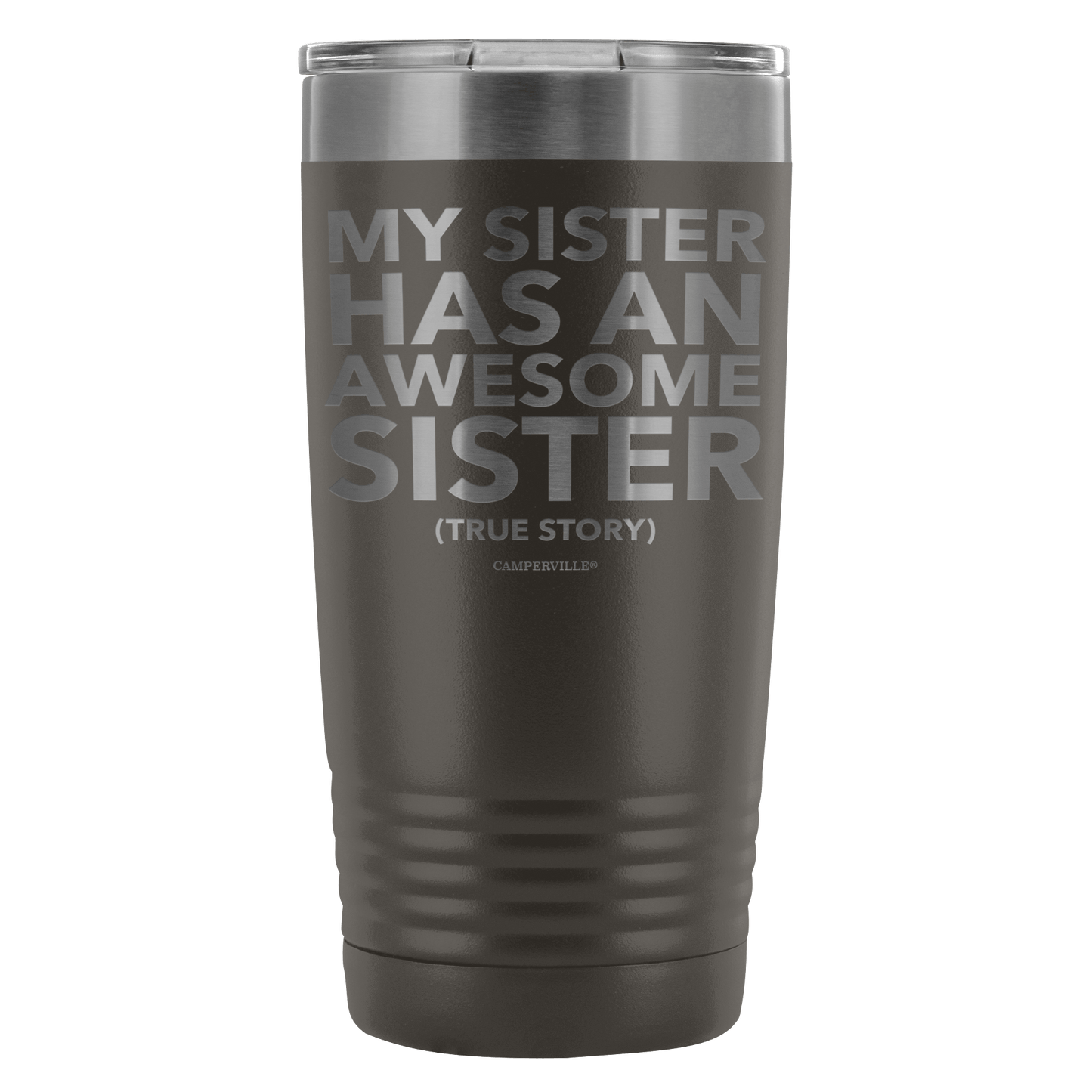 "My Sister Has An Awesome Sister (True Story)" - 20oz Stainless Steel Tumbler