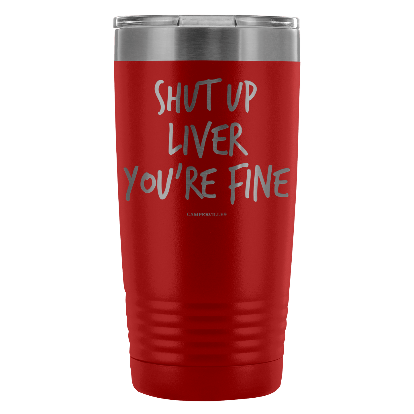 Funny "Shut Up Liver You're Fine" 20oz Stainless Steel Tumbler