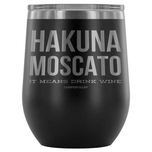"Hakuna Moscato - It Means Drink Wine" Stemless Wine Cup