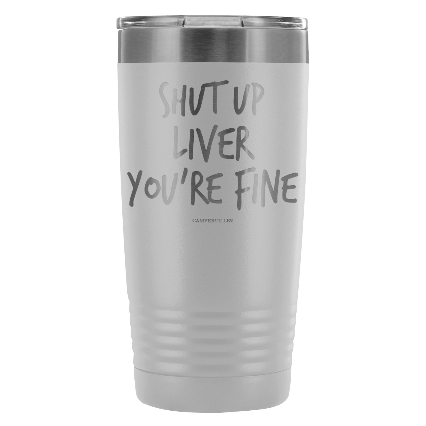 Funny "Shut Up Liver You're Fine" 20oz Stainless Steel Tumbler