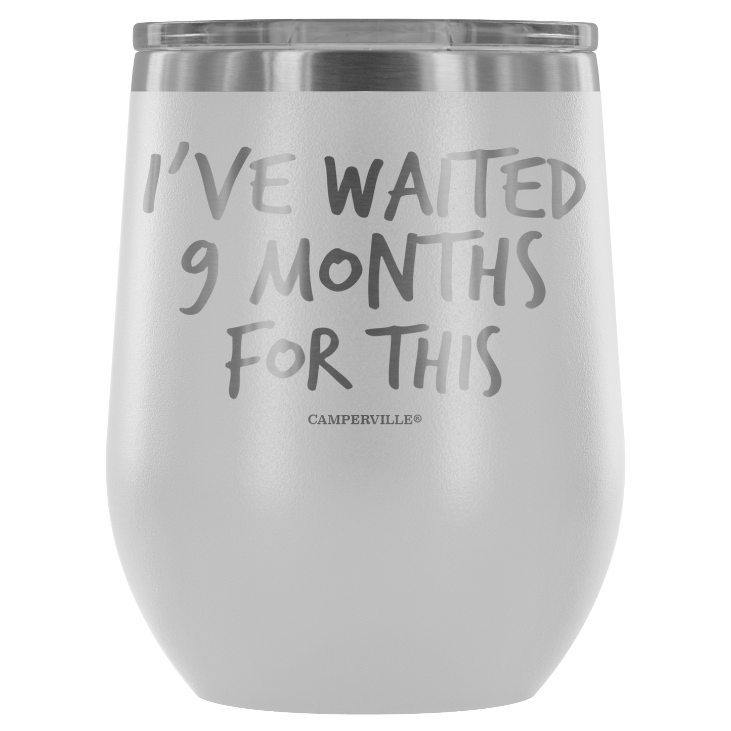 "I've Waited Nine Months For This" Stemless Wine Cup