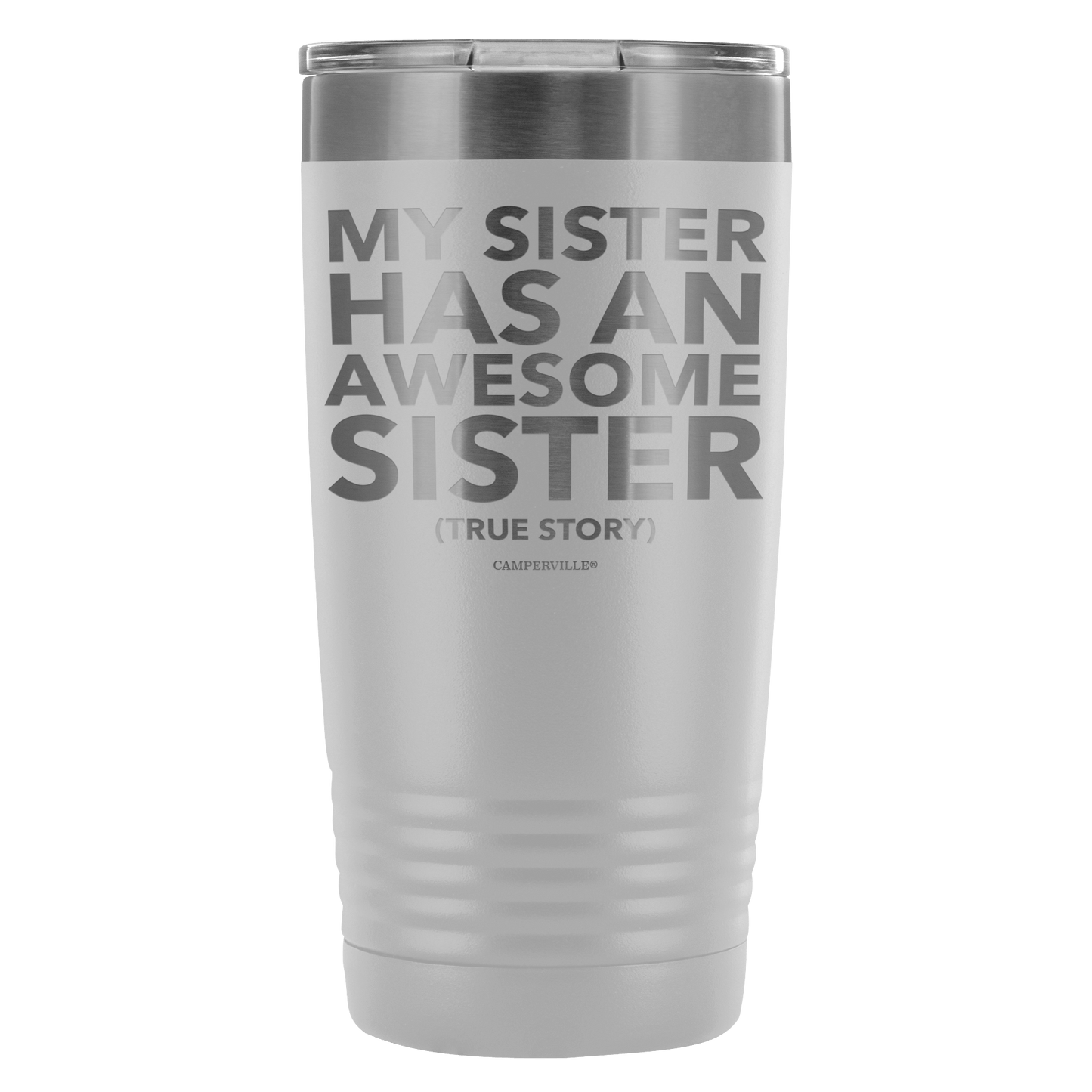 "My Sister Has An Awesome Sister (True Story)" - 20oz Stainless Steel Tumbler