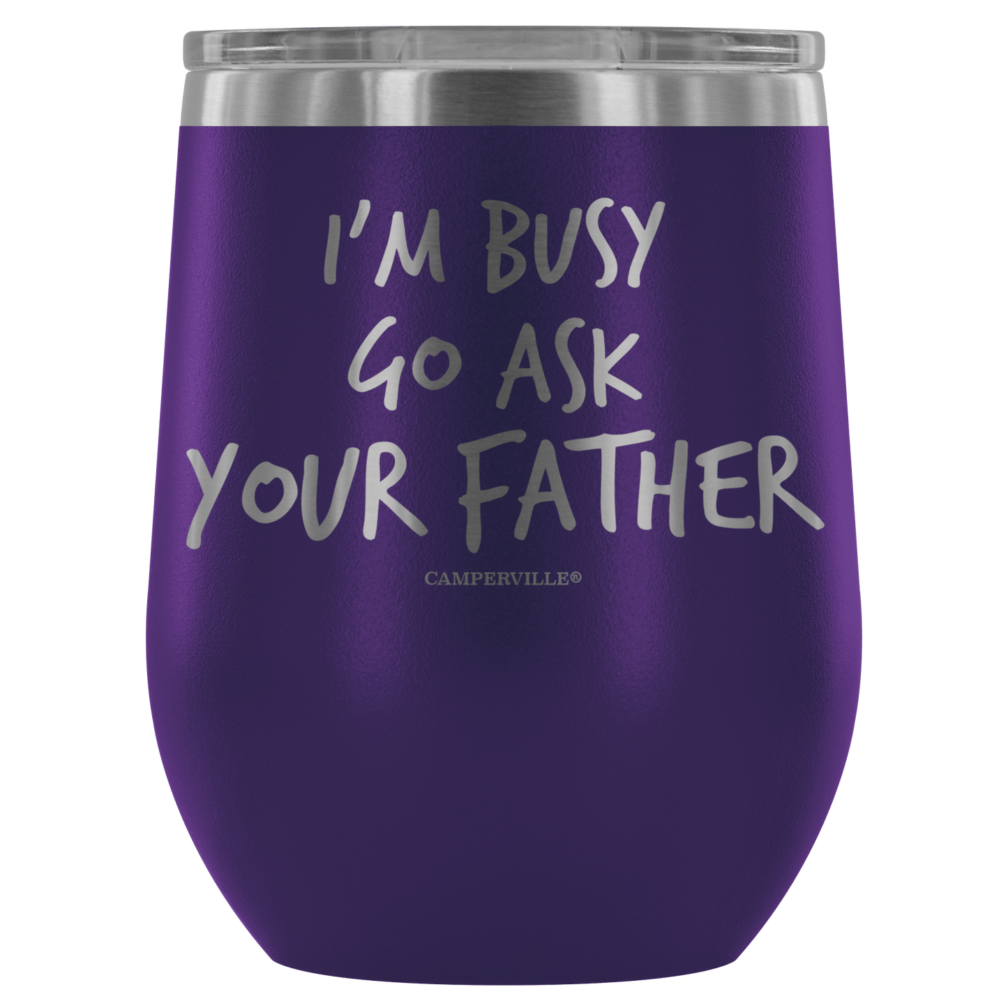 "I'm Busy, Go Ask Your Father" Stemless Wine Cup