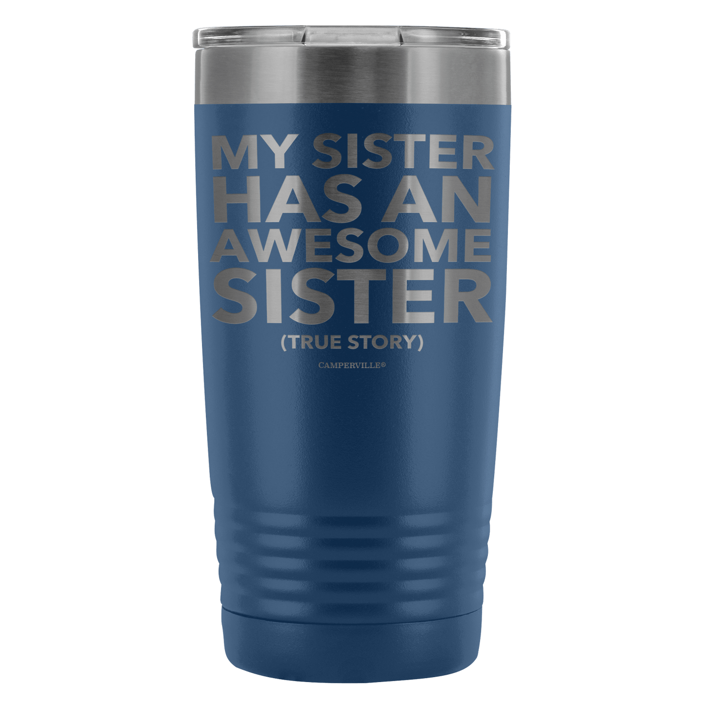 "My Sister Has An Awesome Sister (True Story)" - 20oz Stainless Steel Tumbler