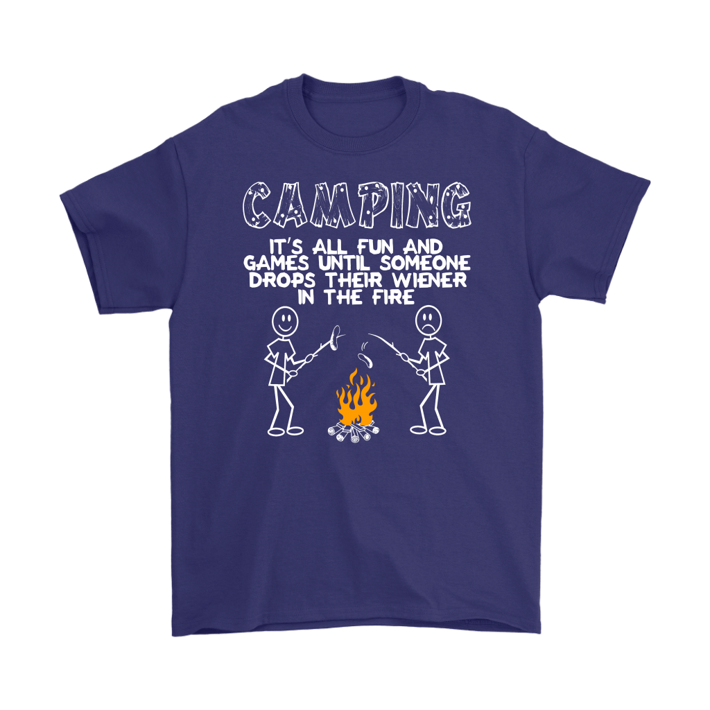 "Camping - It's All Fun And Games Until Someone Drops Their Wiener In The Fire"