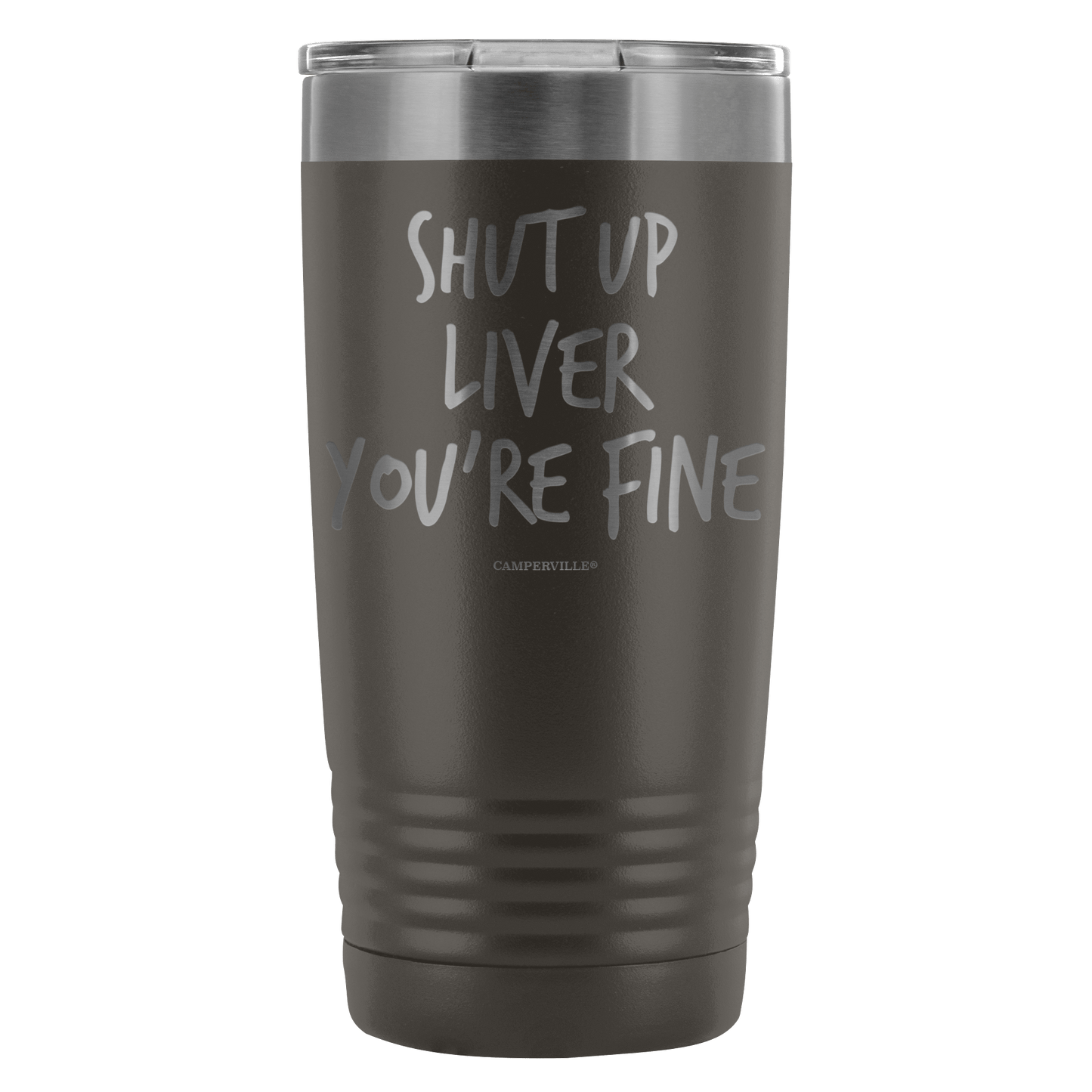Funny "Shut Up Liver You're Fine" 20oz Stainless Steel Tumbler