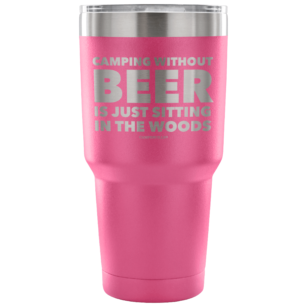 "Camping Without Beer Is Just Sitting In The Woods" - Stainless Steel Tumbler