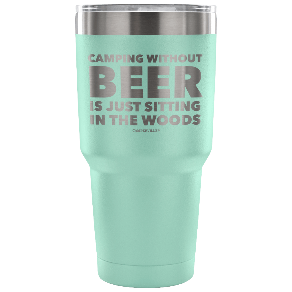 "Camping Without Beer Is Just Sitting In The Woods" - Stainless Steel Tumbler