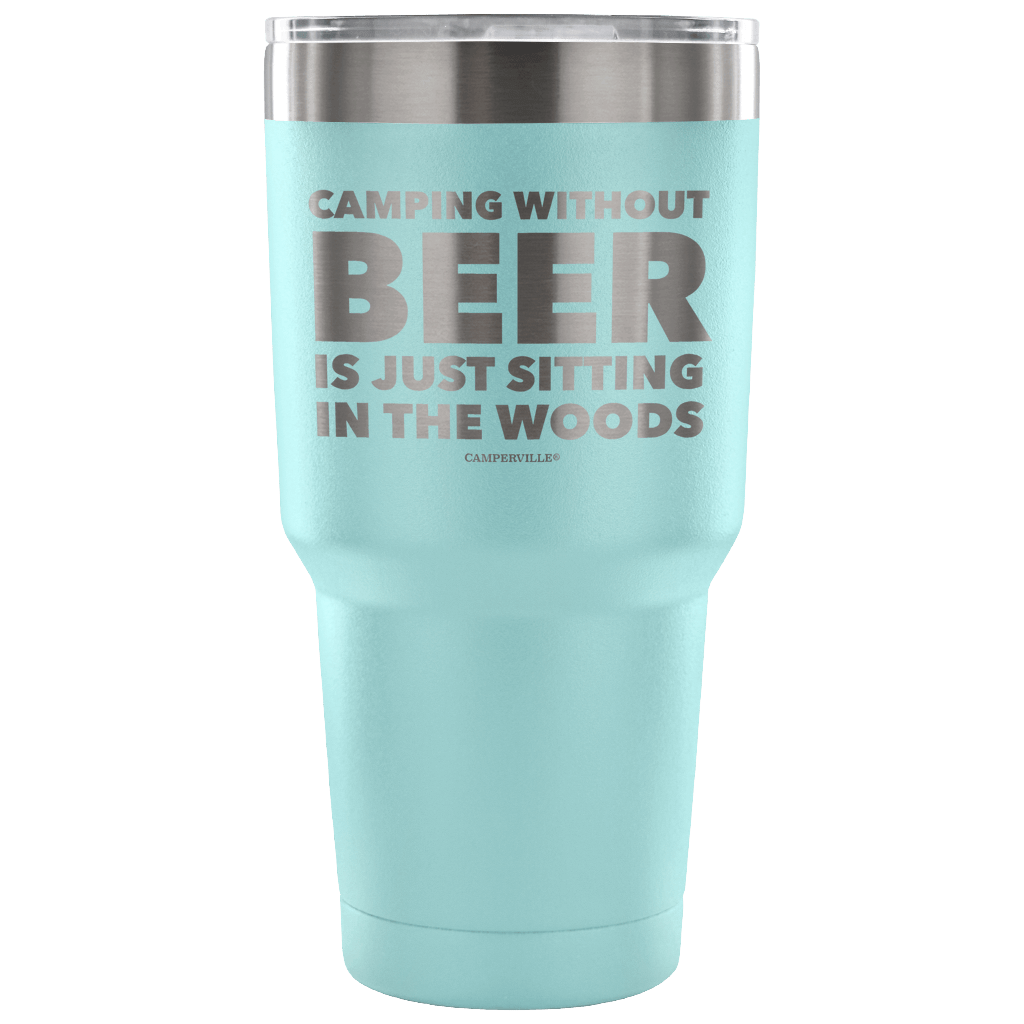 "Camping Without Beer Is Just Sitting In The Woods" - Stainless Steel Tumbler