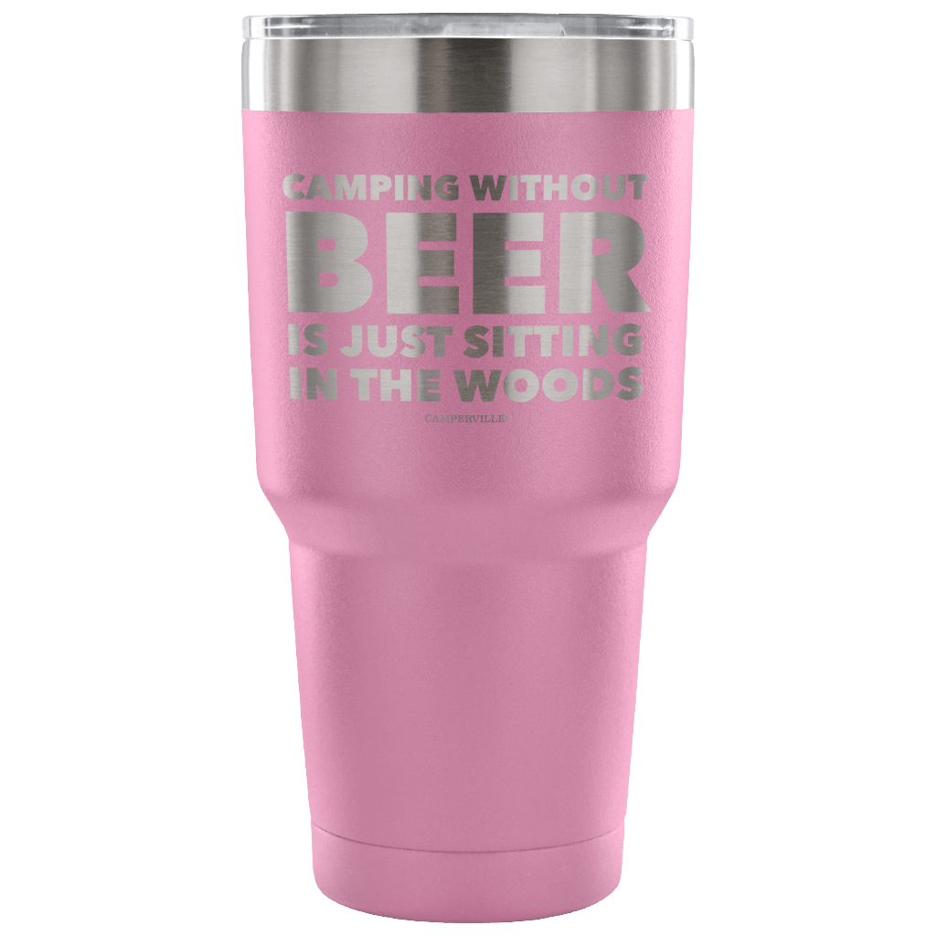 "Camping Without Beer Is Just Sitting In The Woods" - Stainless Steel Tumbler