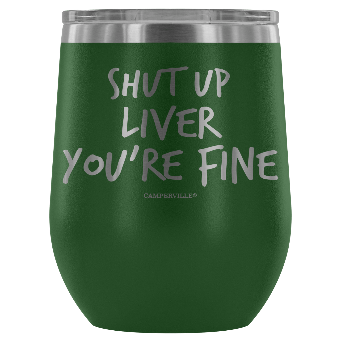 "Shut Up Liver You're Fine" Stemless Wine Cup