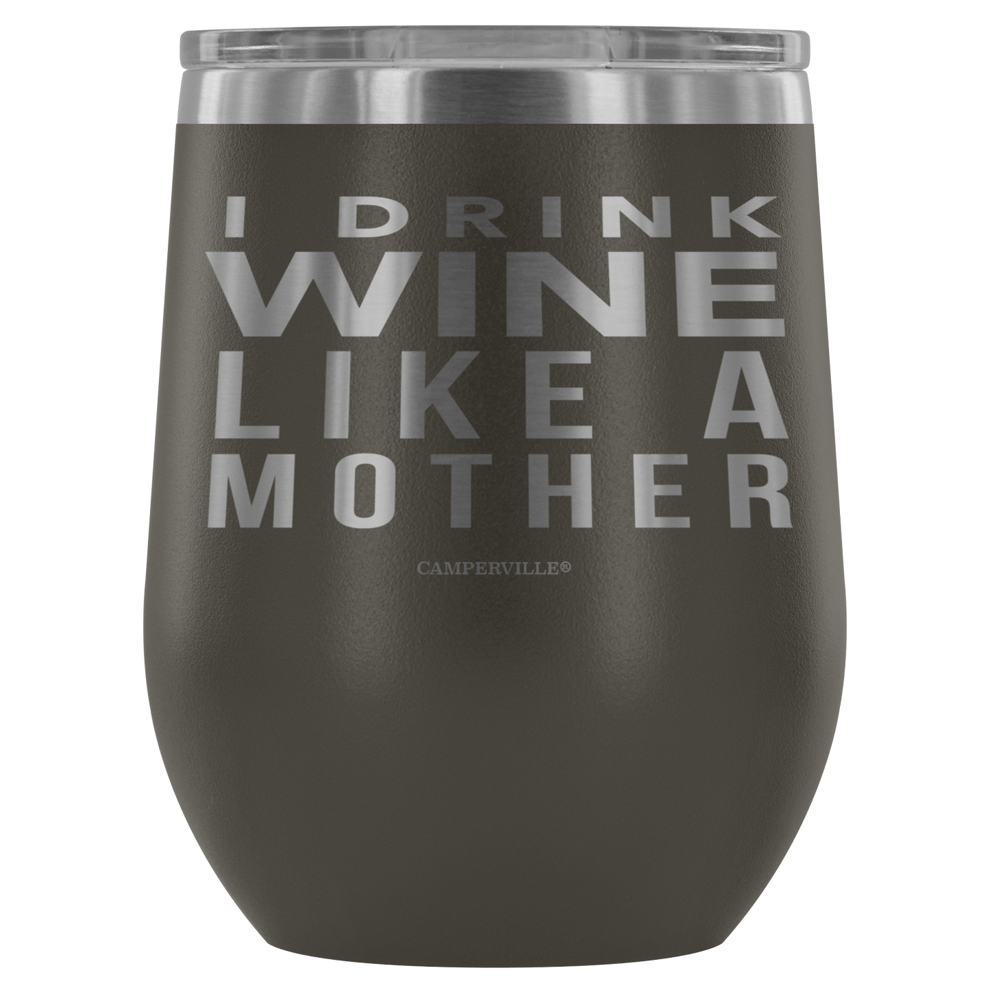 "I Drink Wine Like A Mother" Stemless Wine Cup