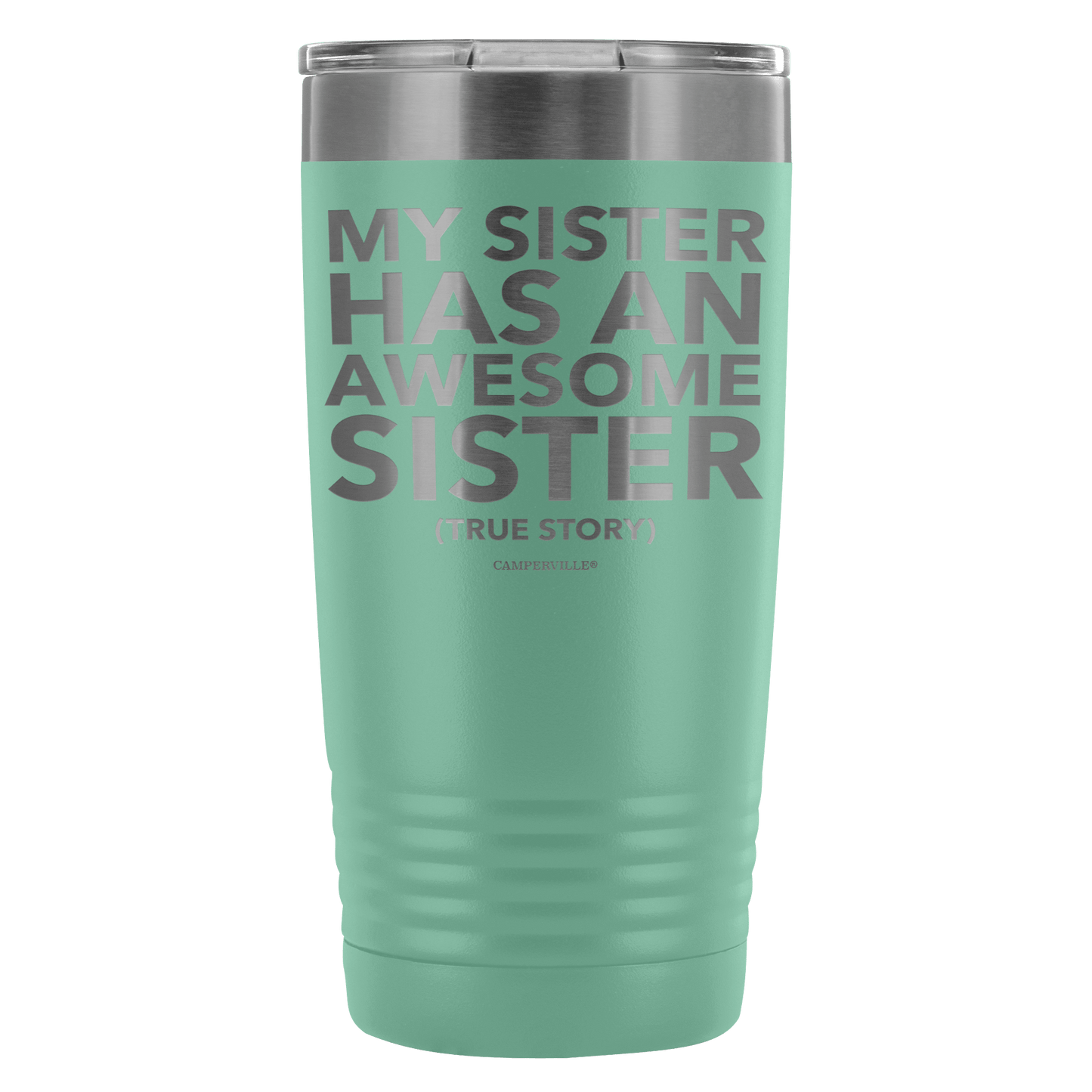 "My Sister Has An Awesome Sister (True Story)" - 20oz Stainless Steel Tumbler