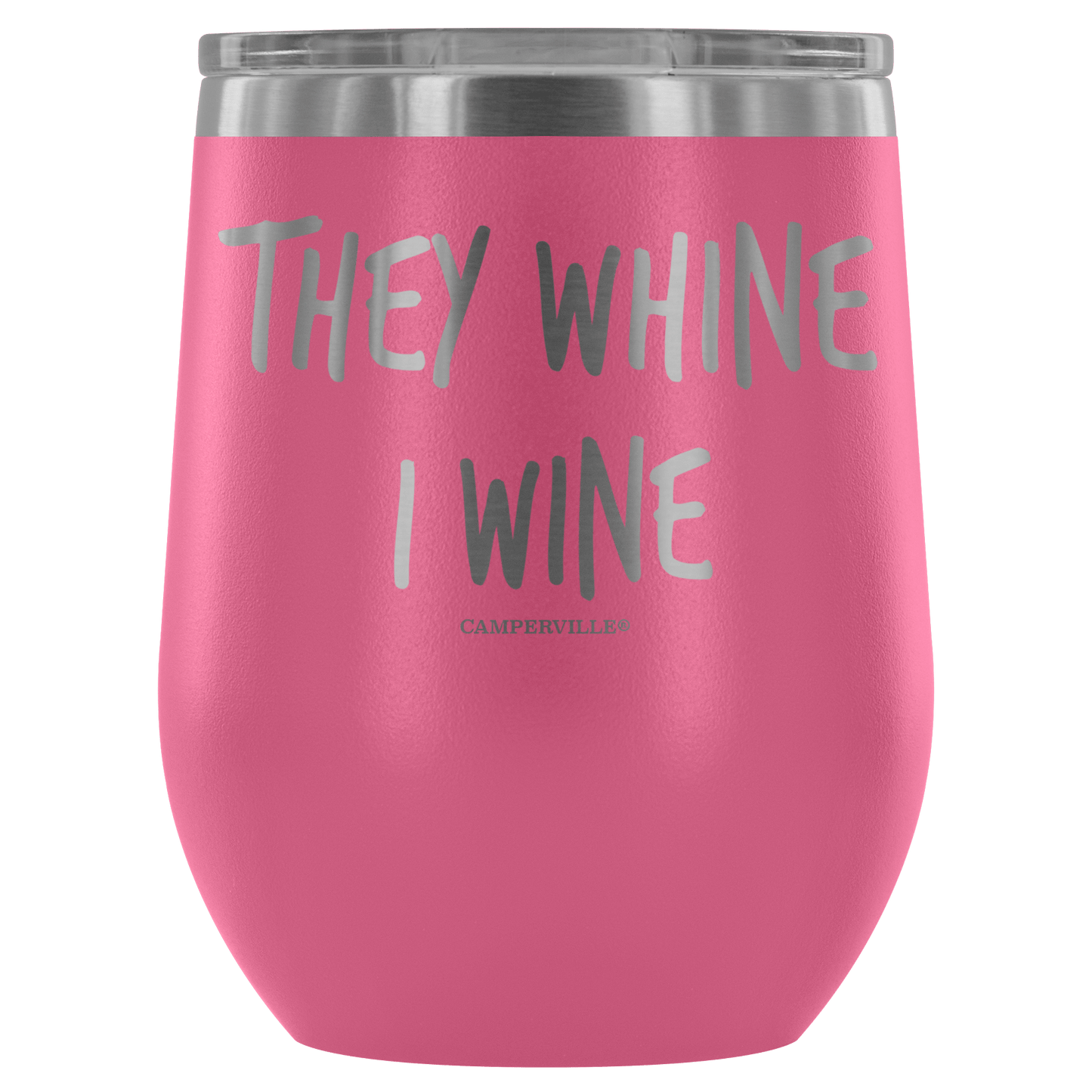 "They Whine I Wine" - Stainless Steel Cup