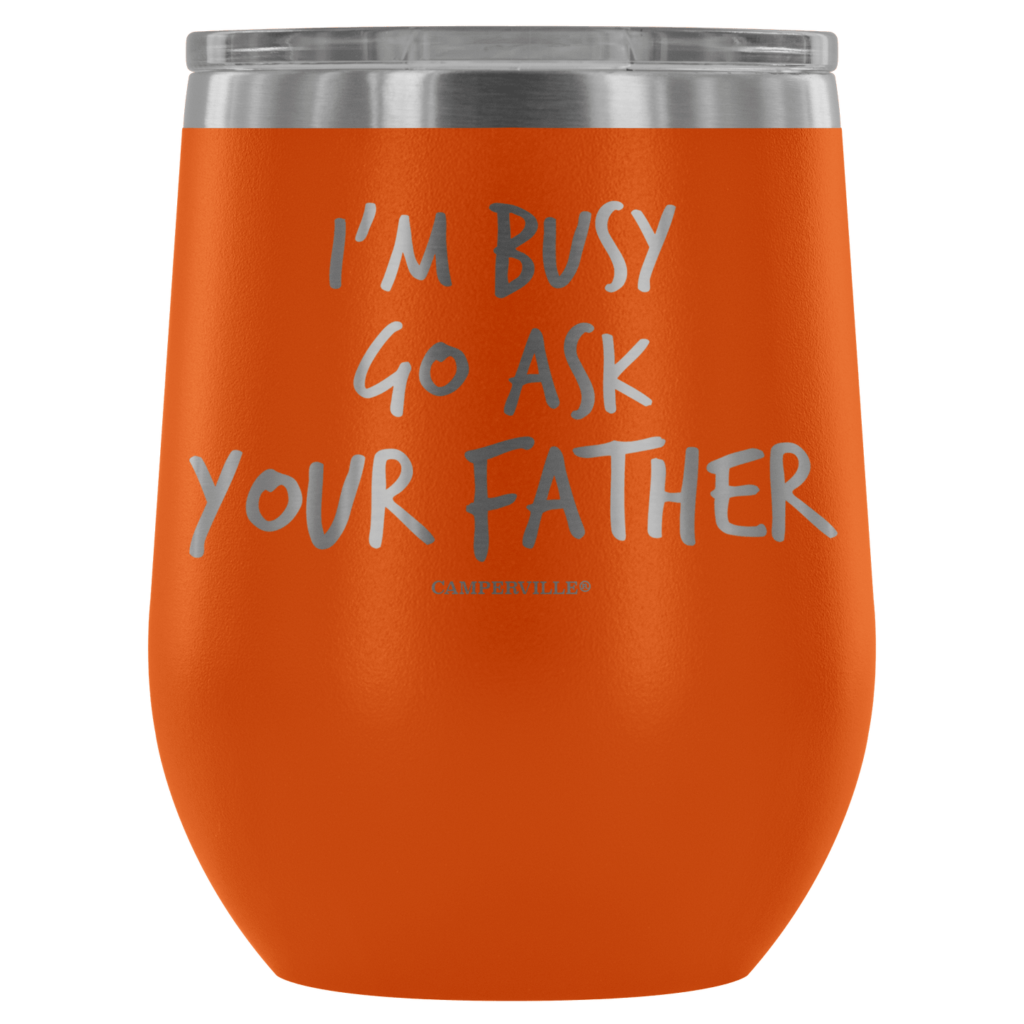 "I'm Busy, Go Ask Your Father" Stemless Wine Cup