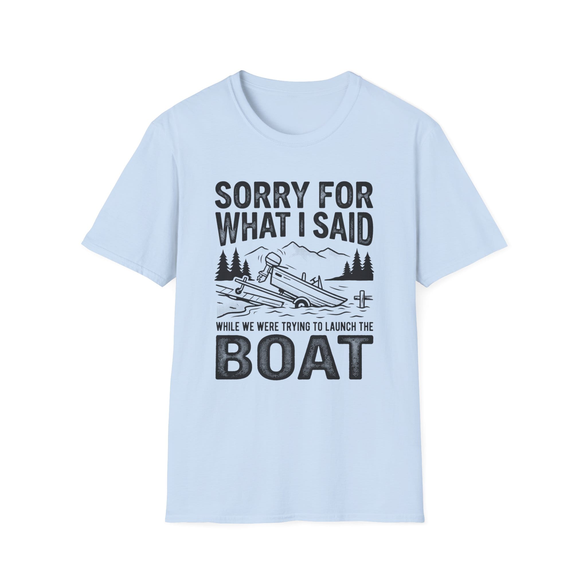 Funny Sorry For What I Said Boat T-Shirt