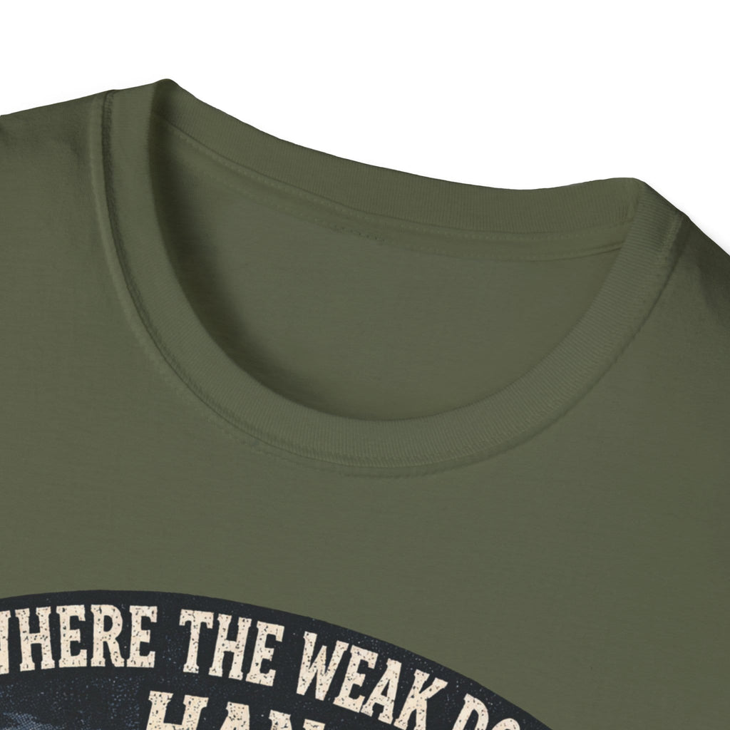 Where The Weak Don't Hang T-Shirt
