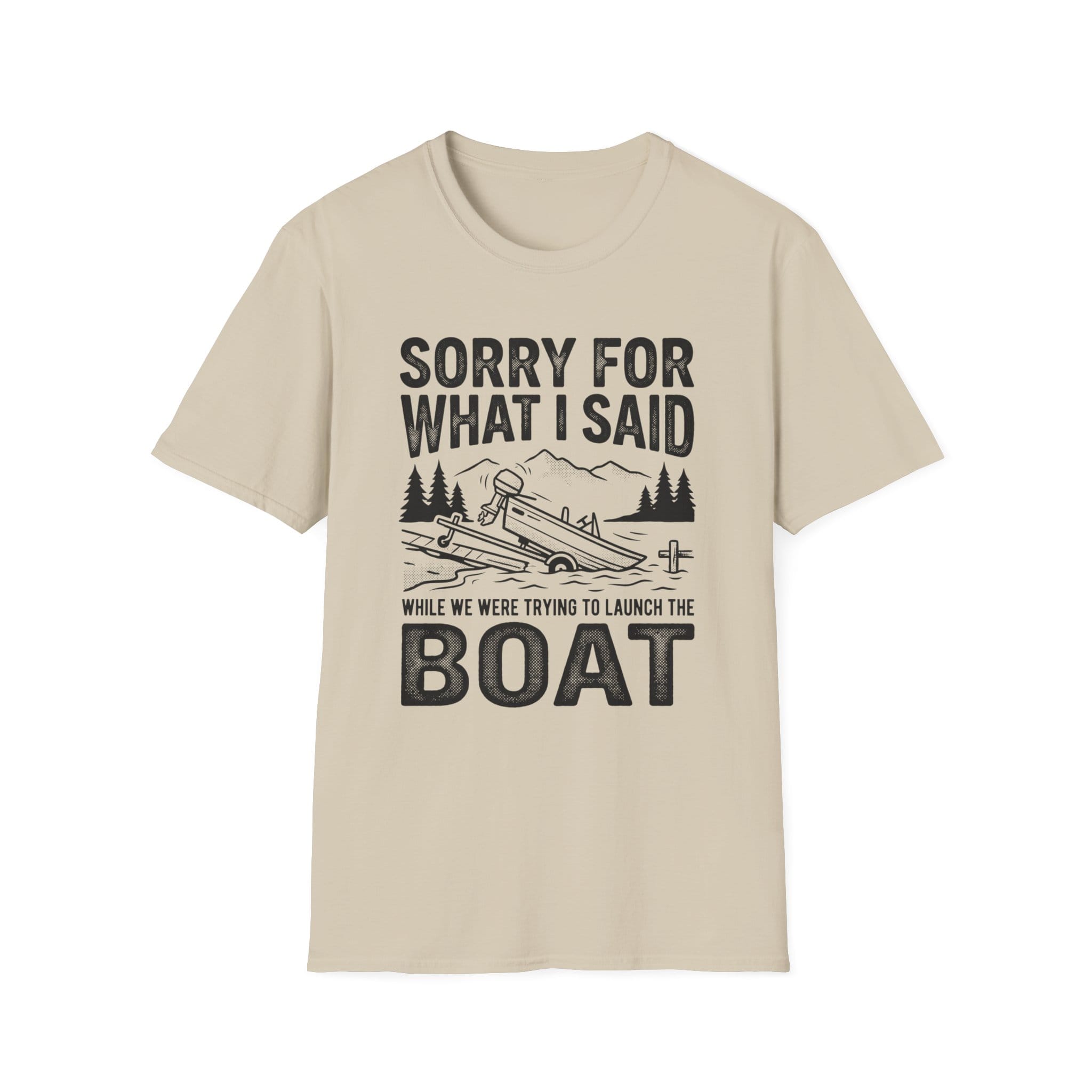 Funny Sorry For What I Said Boat T-Shirt
