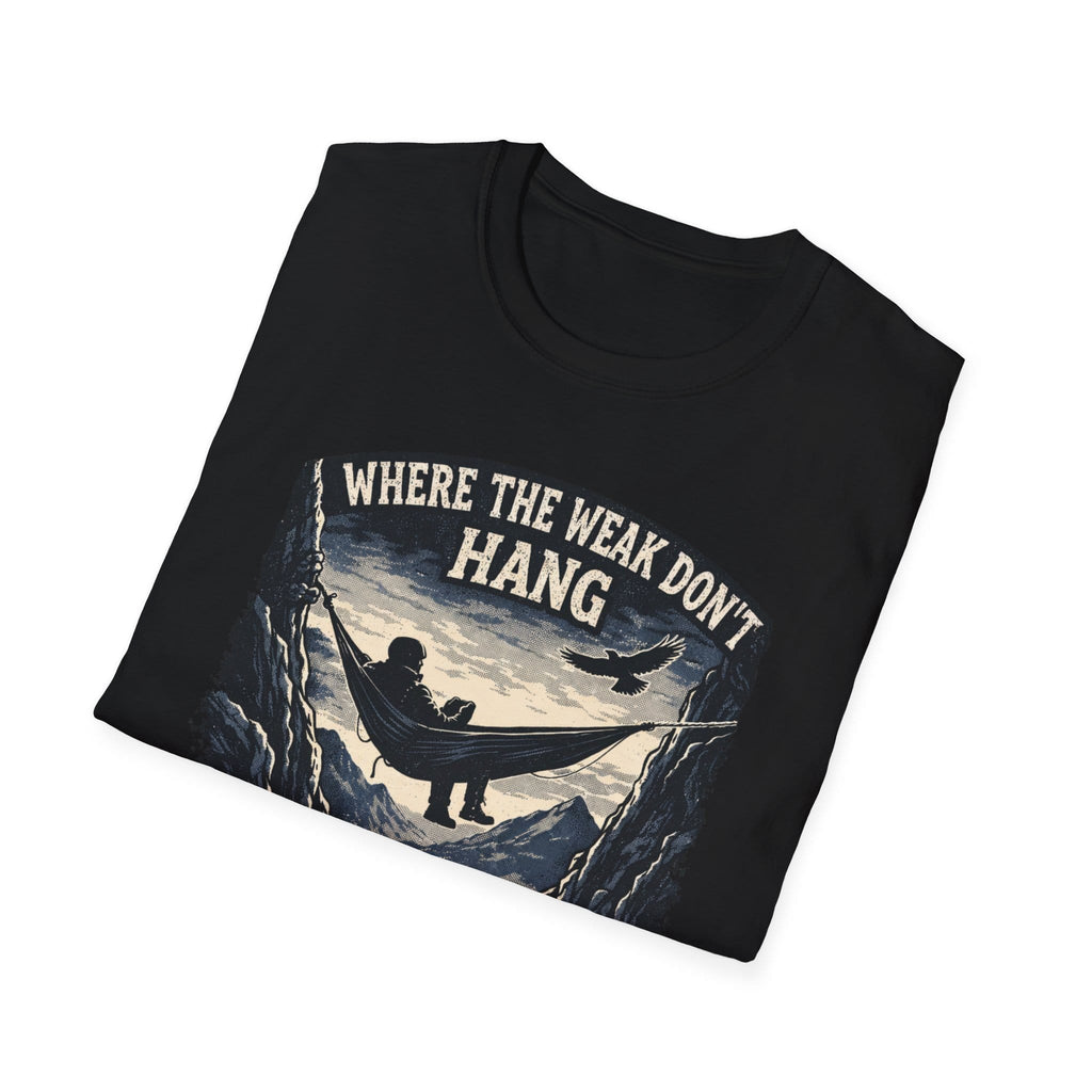 Where The Weak Don't Hang T-Shirt