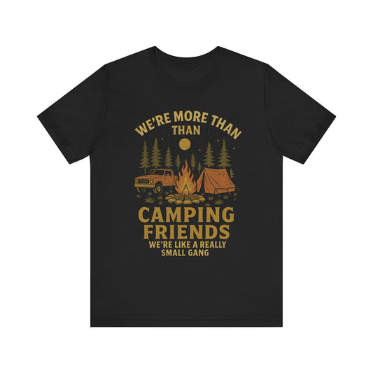 Funny "We're More Than Just Camping Friends - We're Like A Really Small Gang" Camping T-Shirt