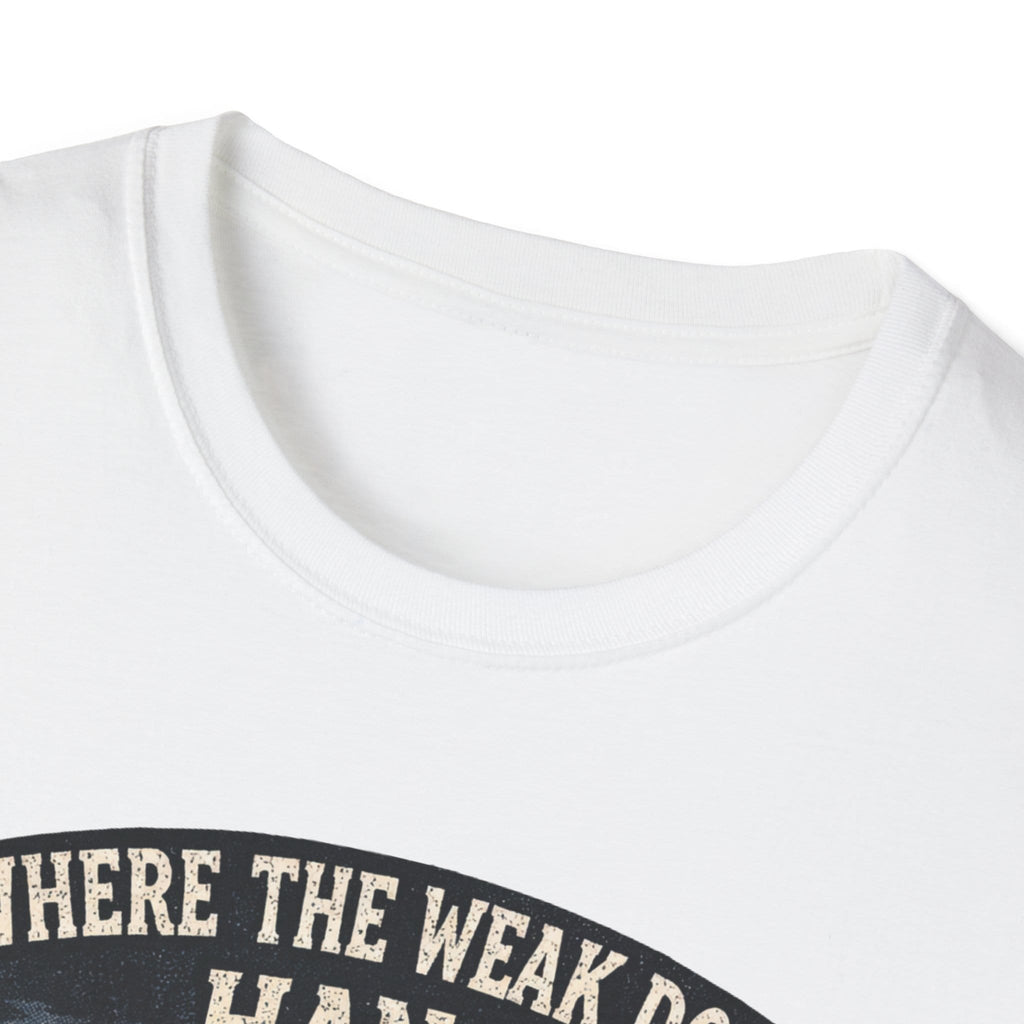 Where The Weak Don't Hang T-Shirt