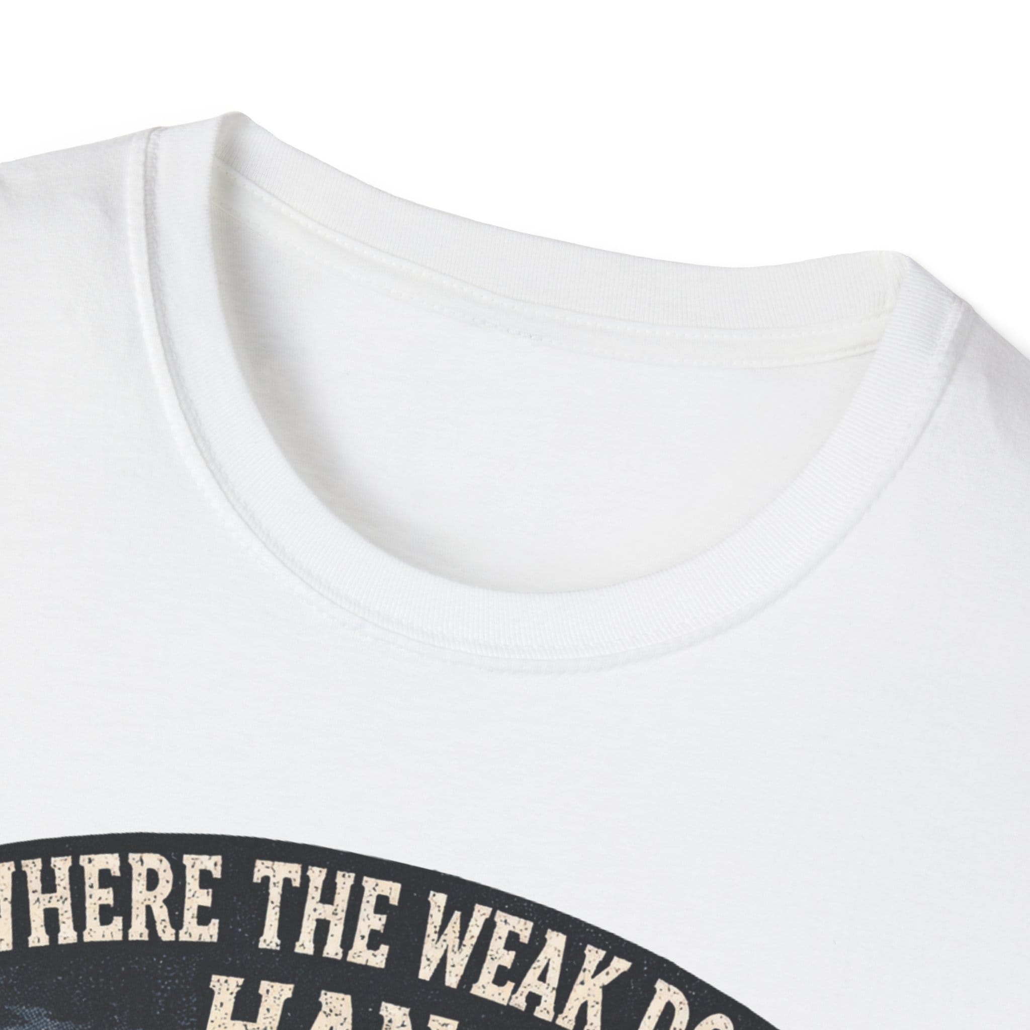 Where The Weak Don't Hang T-Shirt