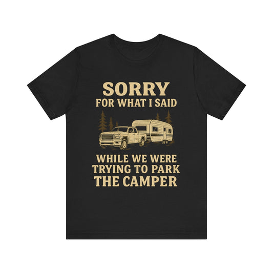 Funny "Sorry For What I Said While We Were Trying To Park The Camper" Camping T-Shirt