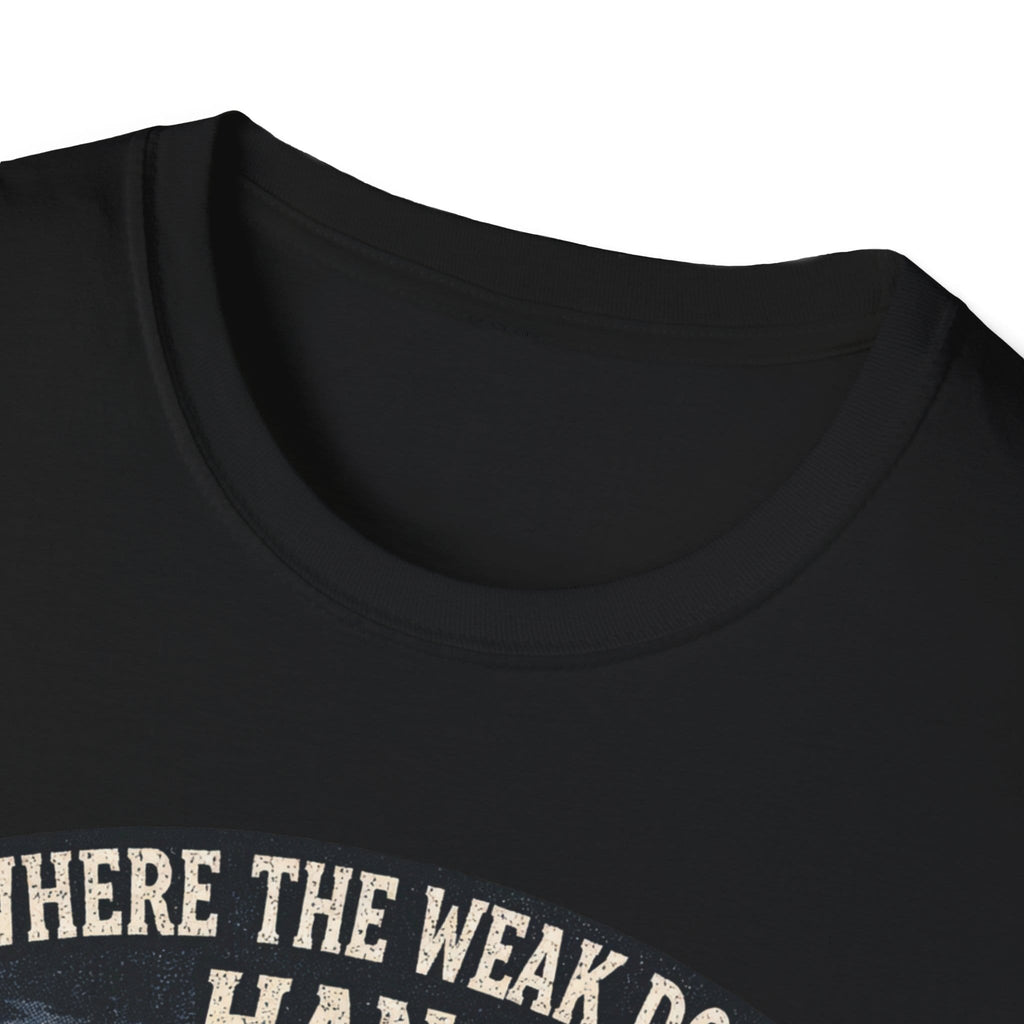 Where The Weak Don't Hang T-Shirt