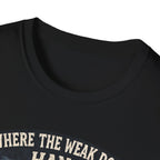 Where The Weak Don't Hang T-Shirt
