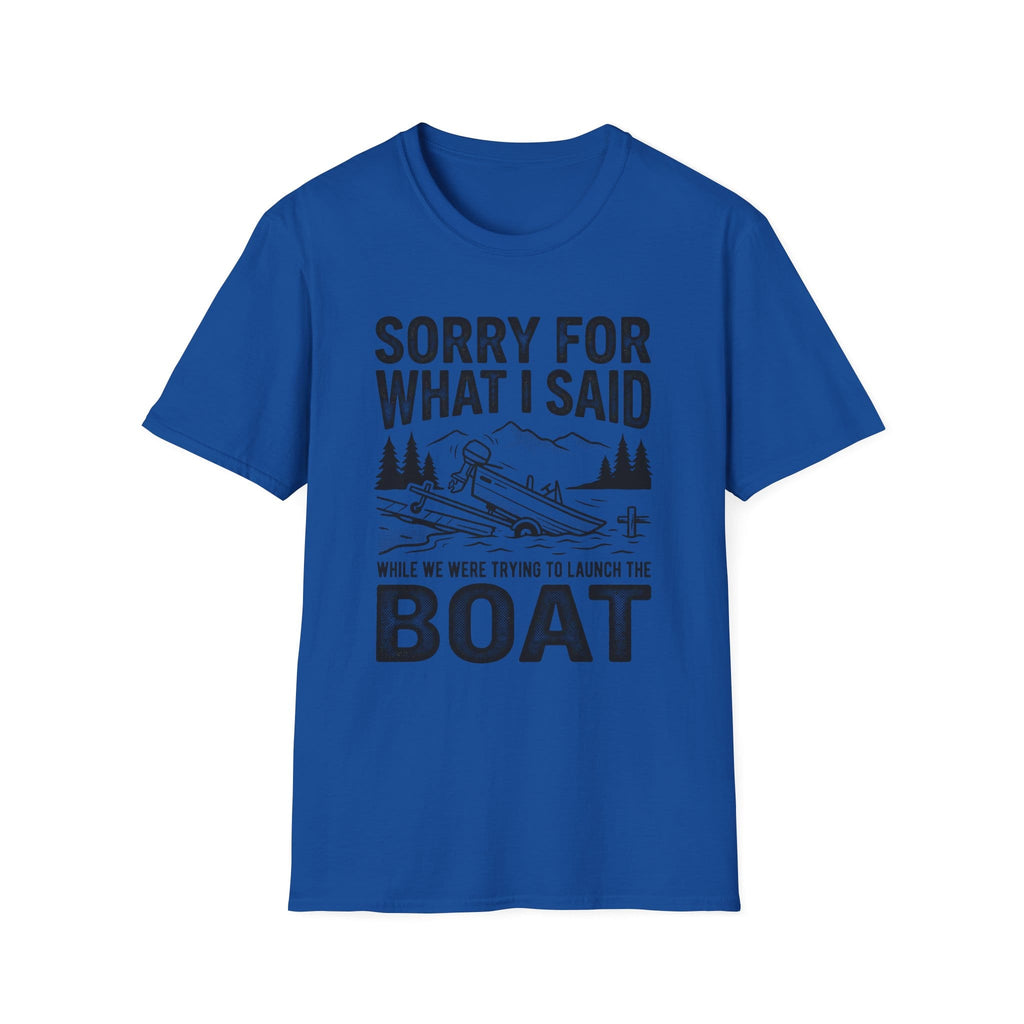 Funny Sorry For What I Said Boat T-Shirt