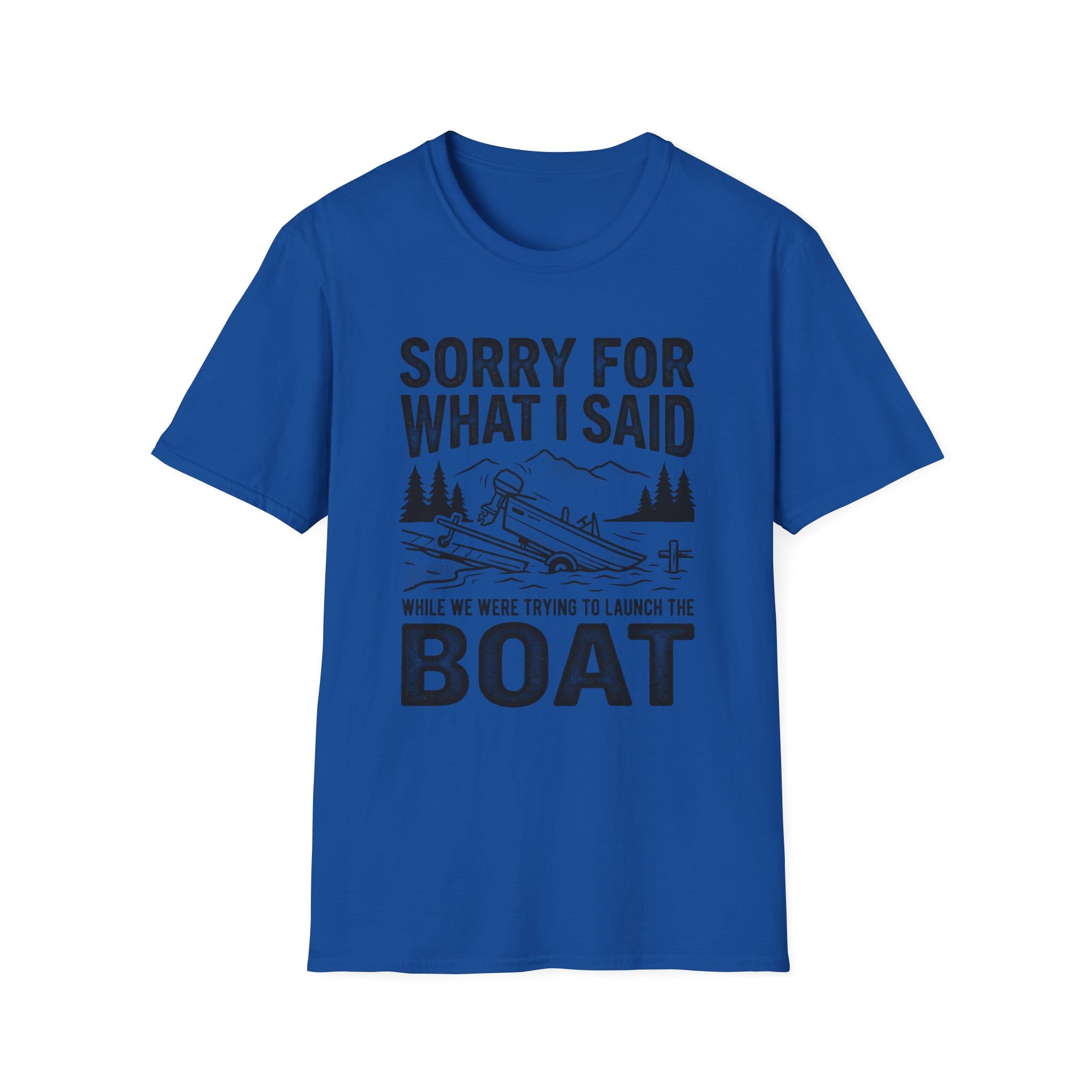 Funny Sorry For What I Said Boat T-Shirt