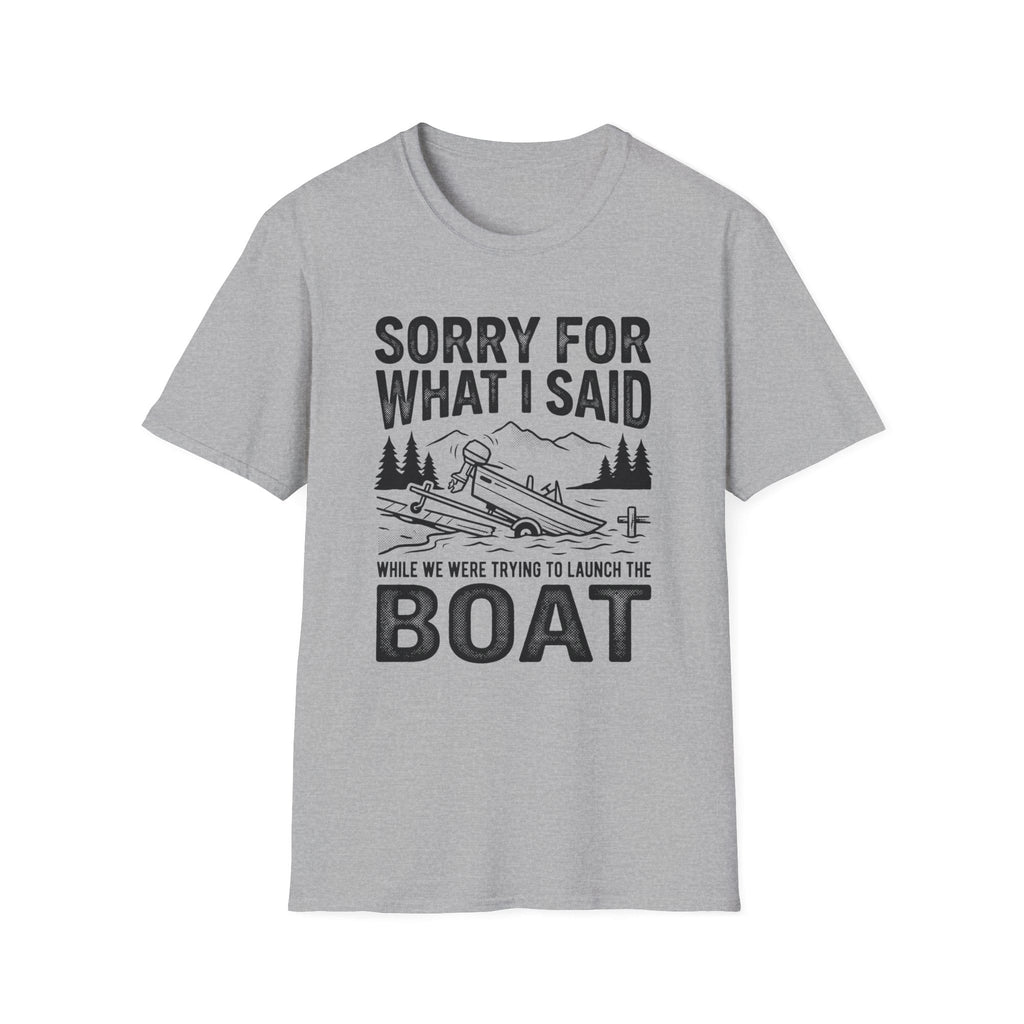 Funny Sorry For What I Said Boat T-Shirt