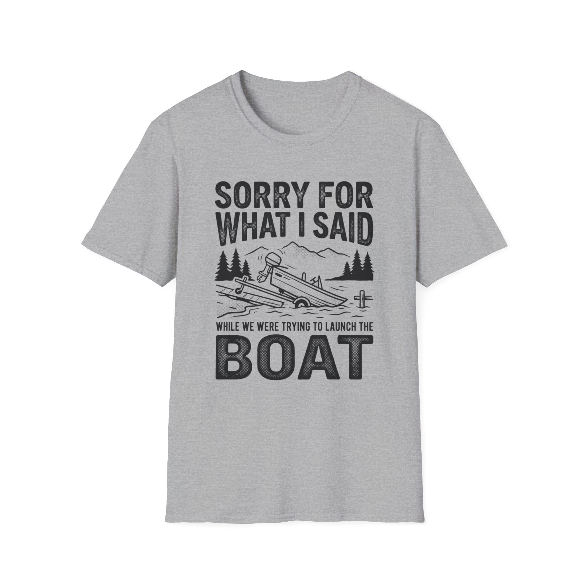 Funny Sorry For What I Said Boat T-Shirt
