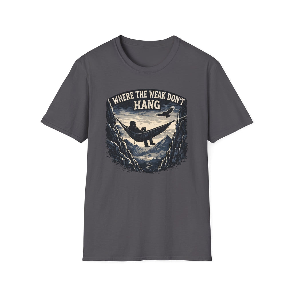 Where The Weak Don't Hang T-Shirt