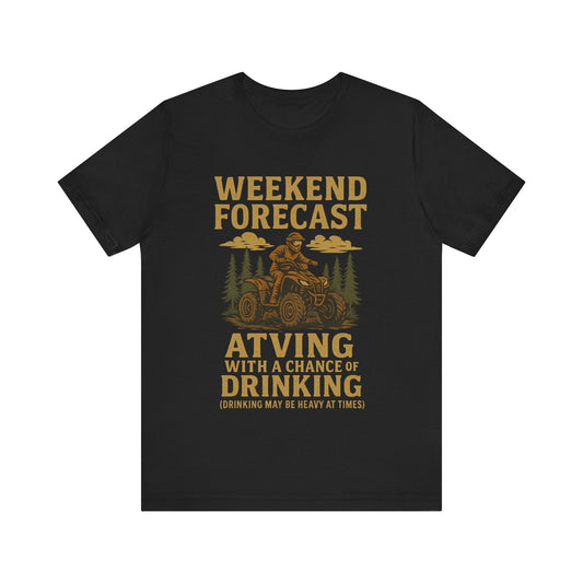 Funny "Weekend Forecast – ATVing With A Chance Of Drinking (Drinking May Be Heavy at Times)" Camping T-Shirt