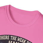 Where The Weak Don't Hang T-Shirt