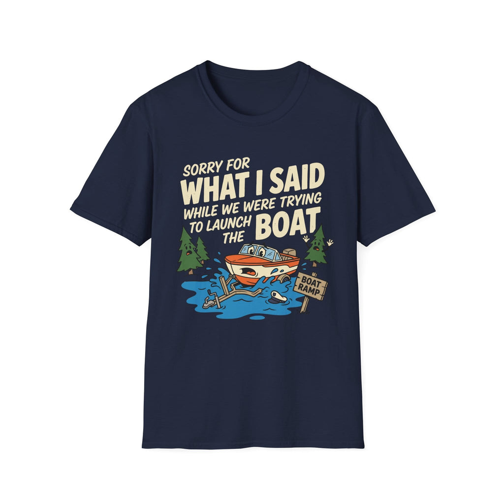 Sorry For What I Said Boat T-Shirt