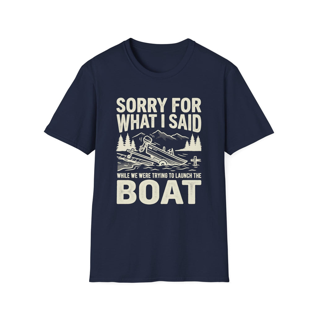 Funny Sorry For What I Said Boat T-Shirt