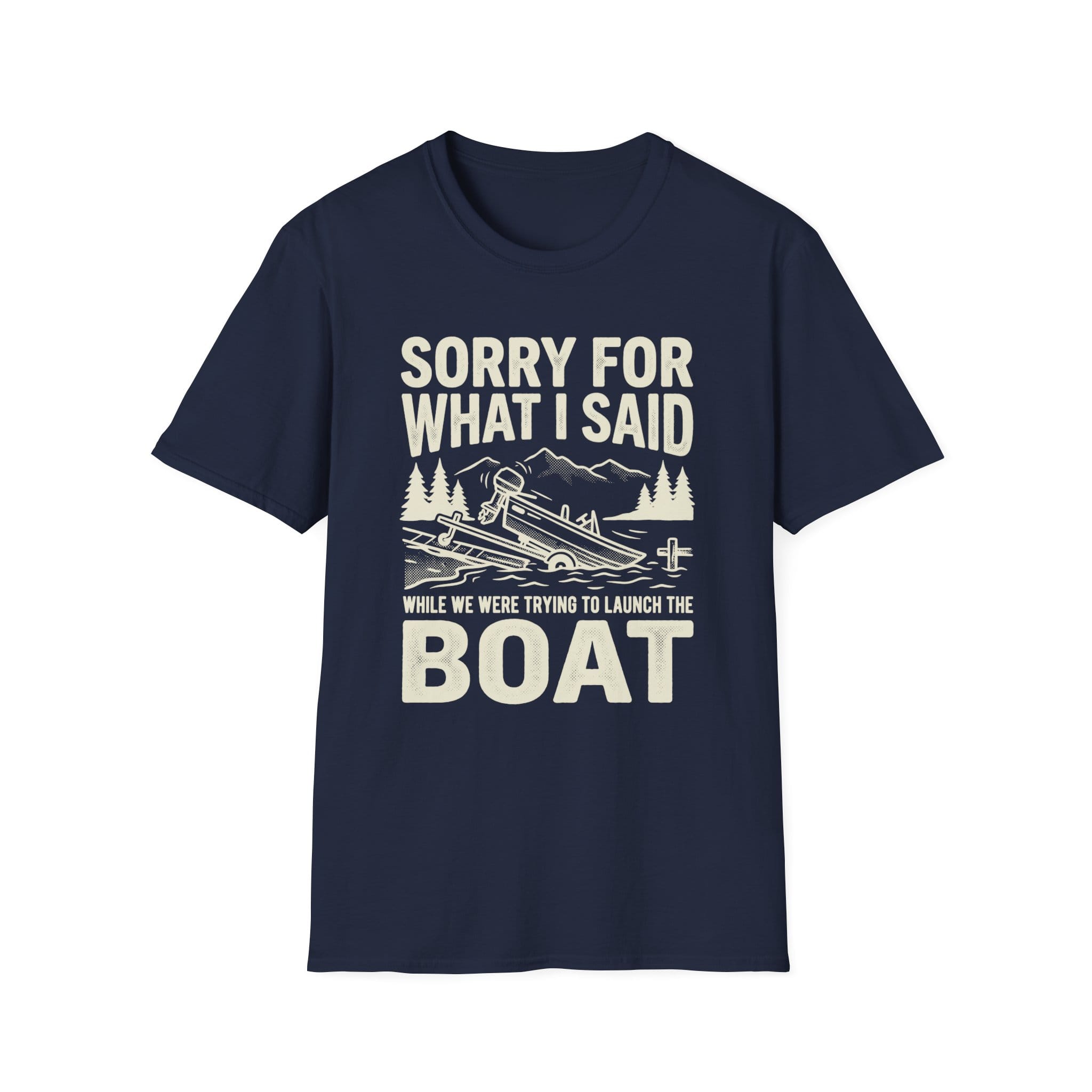 Funny Sorry For What I Said Boat T-Shirt