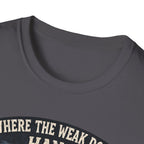 Where The Weak Don't Hang T-Shirt