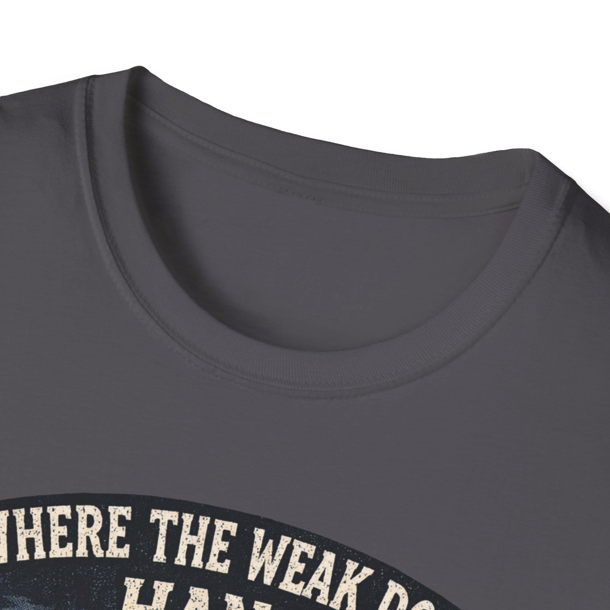 Where The Weak Don't Hang T-Shirt